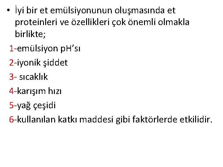  • İyi bir et emülsiyonunun oluşmasında et proteinleri ve özellikleri çok önemli olmakla