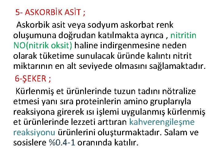 5 - ASKORBİK ASİT ; Askorbik asit veya sodyum askorbat renk oluşumuna doğrudan katılmakta