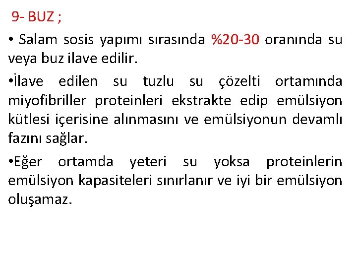 9 - BUZ ; • Salam sosis yapımı sırasında %20 -30 oranında su veya