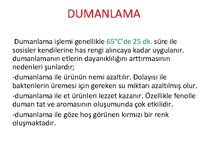 DUMANLAMA Dumanlama işlemi genellikle 65°C’de 25 dk. süre ile sosisler kendilerine has rengi alıncaya