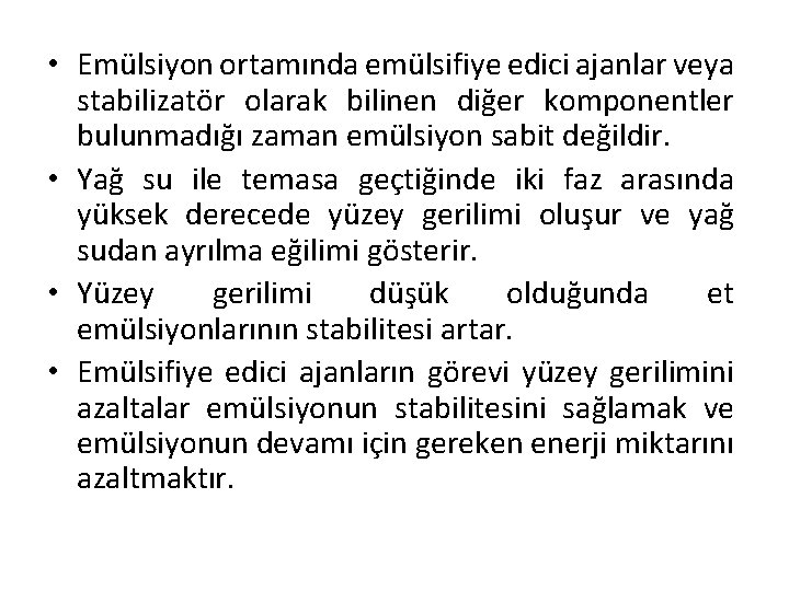  • Emülsiyon ortamında emülsifiye edici ajanlar veya stabilizatör olarak bilinen diğer komponentler bulunmadığı