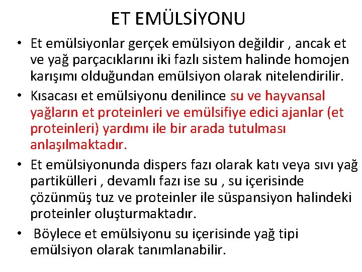 ET EMÜLSİYONU • Et emülsiyonlar gerçek emülsiyon değildir , ancak et ve yağ parçacıklarını