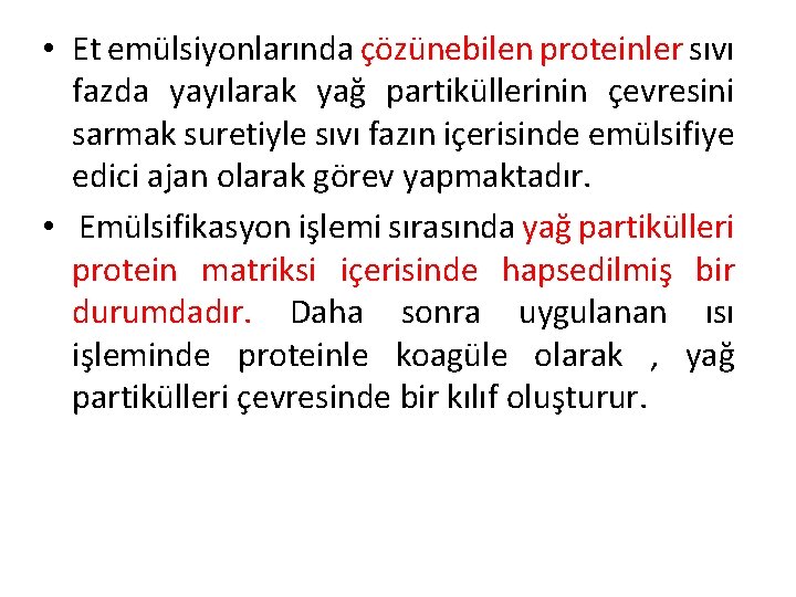  • Et emülsiyonlarında çözünebilen proteinler sıvı fazda yayılarak yağ partiküllerinin çevresini sarmak suretiyle