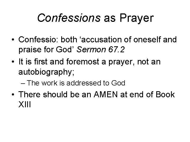 Confessions as Prayer • Confessio: both ‘accusation of oneself and praise for God’ Sermon