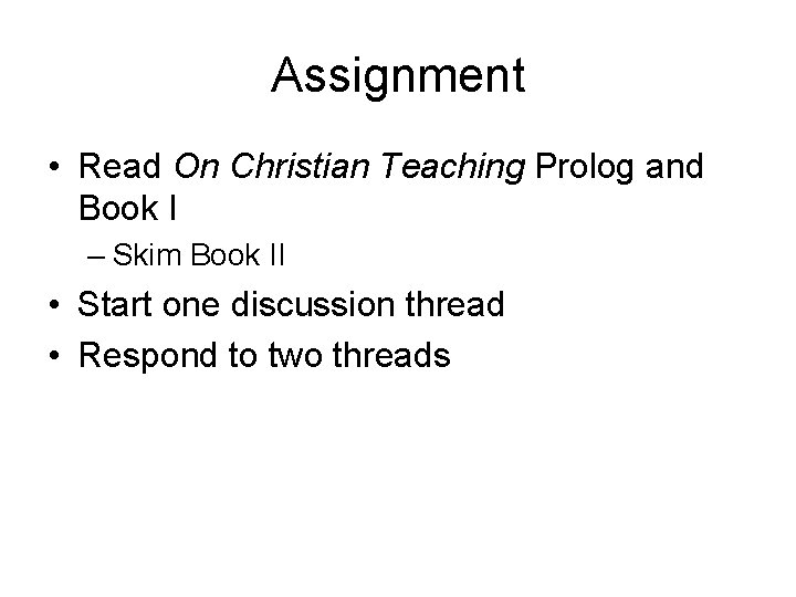 Assignment • Read On Christian Teaching Prolog and Book I – Skim Book II