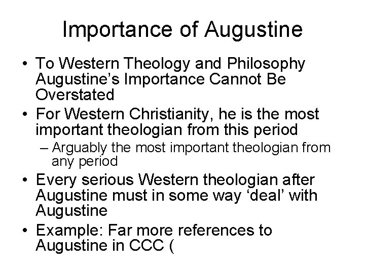 Importance of Augustine • To Western Theology and Philosophy Augustine’s Importance Cannot Be Overstated