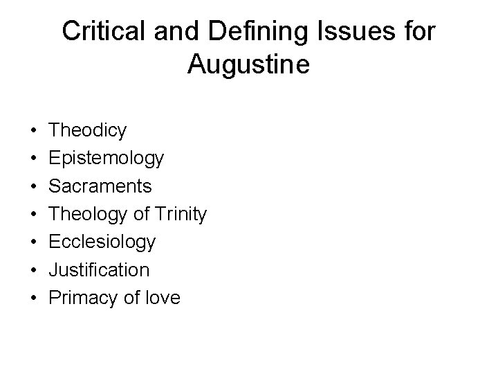 Critical and Defining Issues for Augustine • • Theodicy Epistemology Sacraments Theology of Trinity