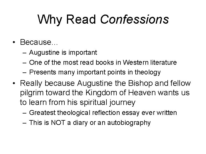 Why Read Confessions • Because… – Augustine is important – One of the most