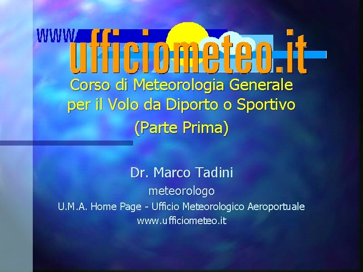 Corso di Meteorologia Generale per il Volo da Diporto o Sportivo (Parte Prima) Dr.