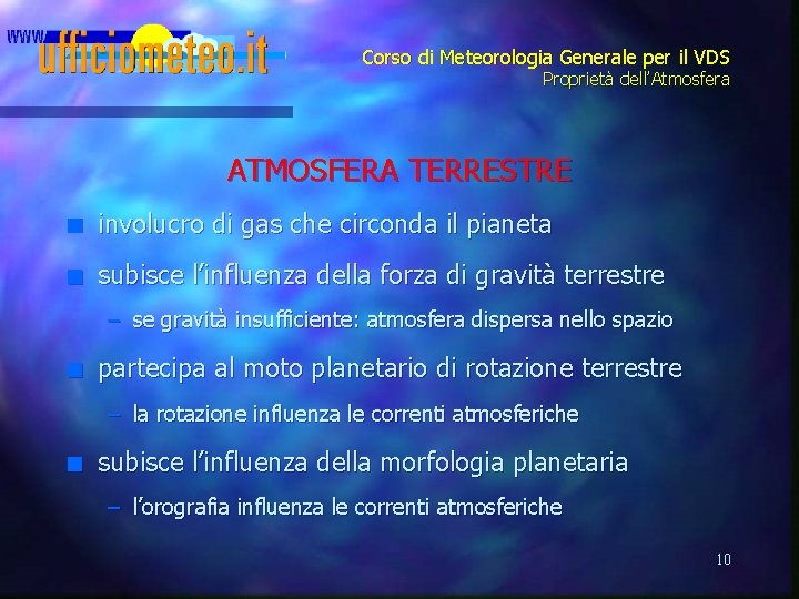 Corso di Meteorologia Generale per il VDS Proprietà dell’Atmosfera ATMOSFERA TERRESTRE n involucro di