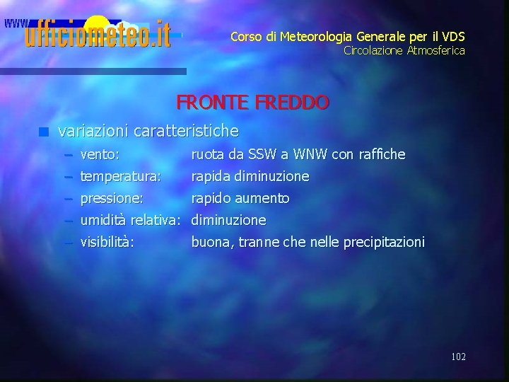 Corso di Meteorologia Generale per il VDS Circolazione Atmosferica FRONTE FREDDO n variazioni caratteristiche