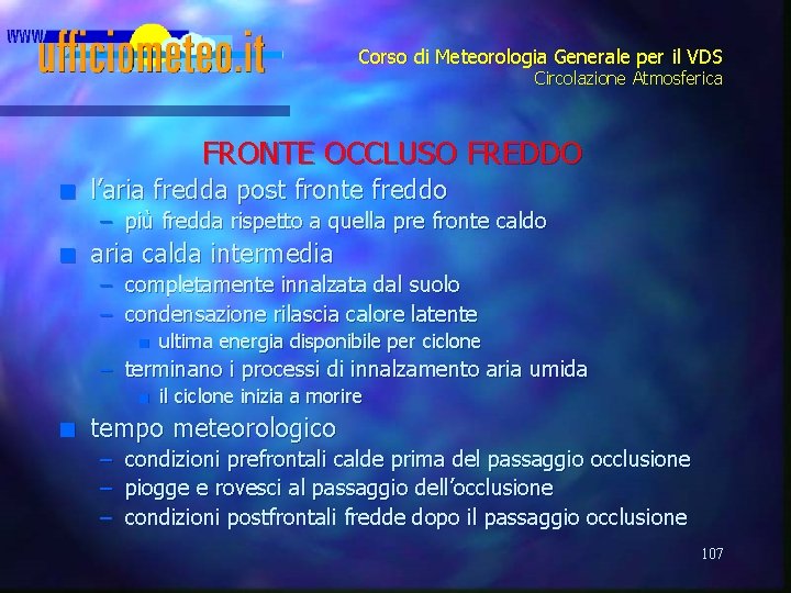 Corso di Meteorologia Generale per il VDS Circolazione Atmosferica FRONTE OCCLUSO FREDDO n l’aria