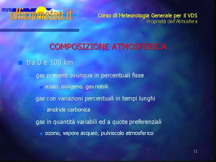 Corso di Meteorologia Generale per il VDS Proprietà dell’Atmosfera COMPOSIZIONE ATMOSFERICA n tra 0