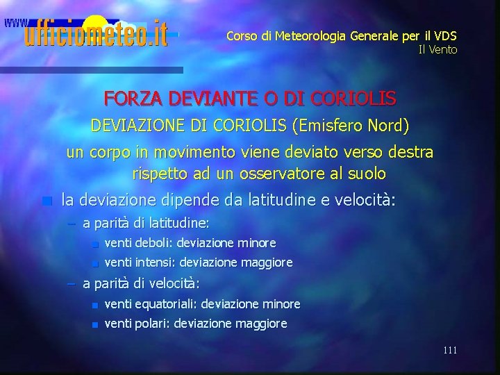 Corso di Meteorologia Generale per il VDS Il Vento FORZA DEVIANTE O DI CORIOLIS