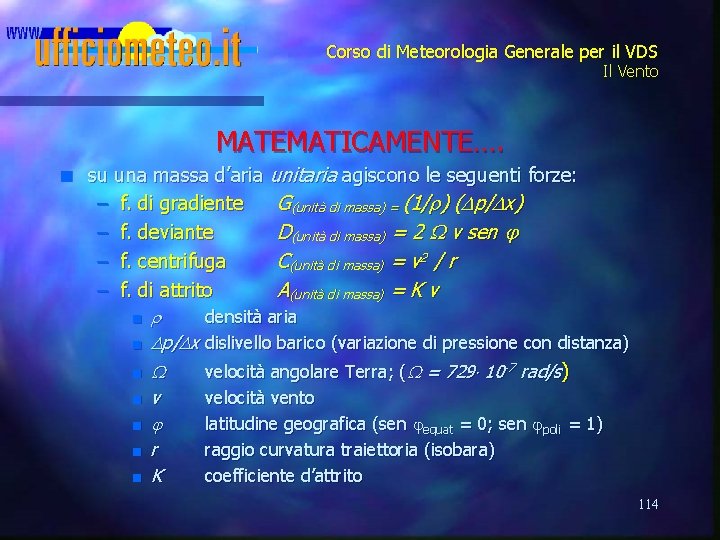 Corso di Meteorologia Generale per il VDS Il Vento MATEMATICAMENTE…. n su una massa