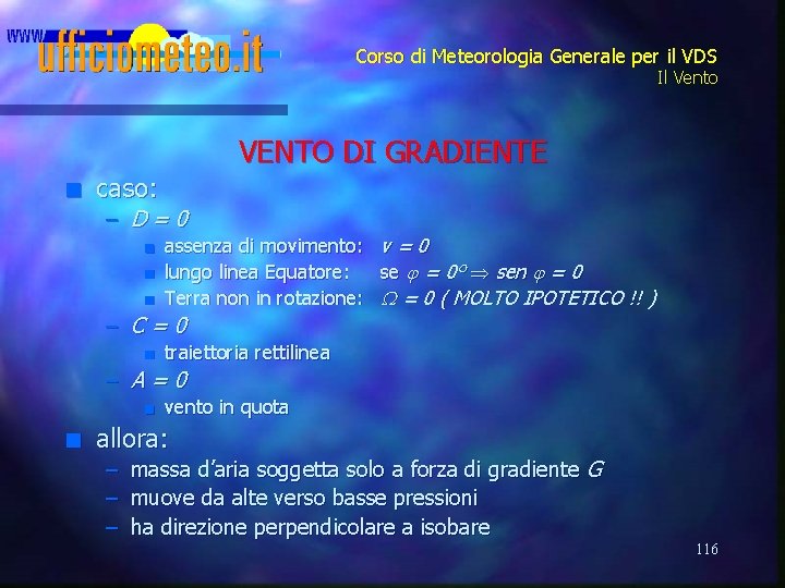 Corso di Meteorologia Generale per il VDS Il Vento VENTO DI GRADIENTE n caso: