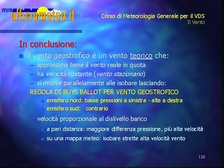 Corso di Meteorologia Generale per il VDS Il Vento In conclusione: n il vento