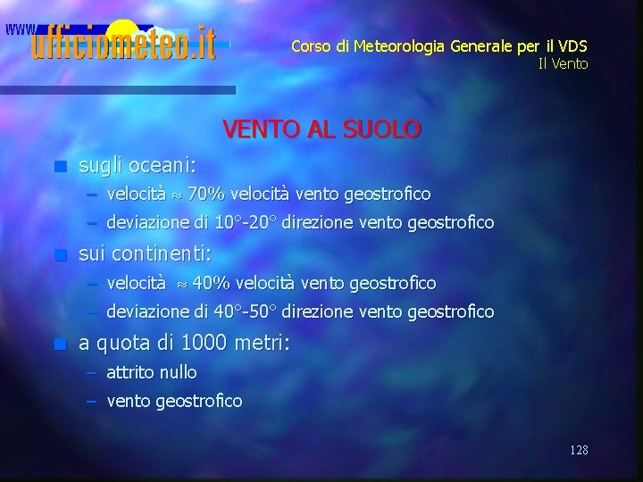 Corso di Meteorologia Generale per il VDS Il Vento VENTO AL SUOLO n sugli