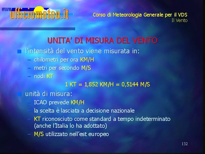 Corso di Meteorologia Generale per il VDS Il Vento UNITA’ DI MISURA DEL VENTO