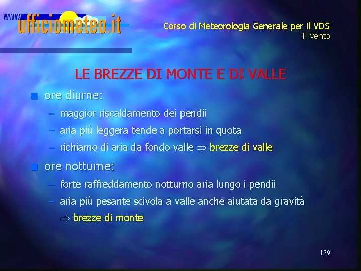 Corso di Meteorologia Generale per il VDS Il Vento LE BREZZE DI MONTE E