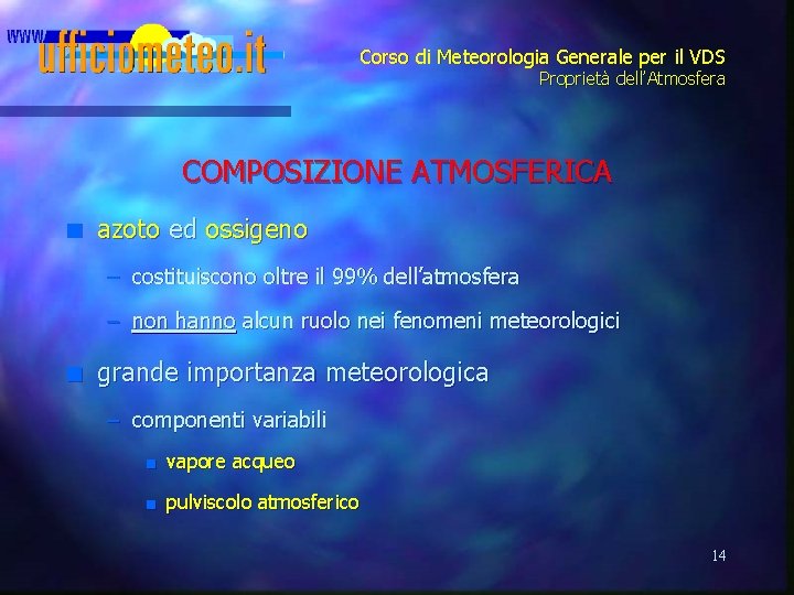 Corso di Meteorologia Generale per il VDS Proprietà dell’Atmosfera COMPOSIZIONE ATMOSFERICA n azoto ed