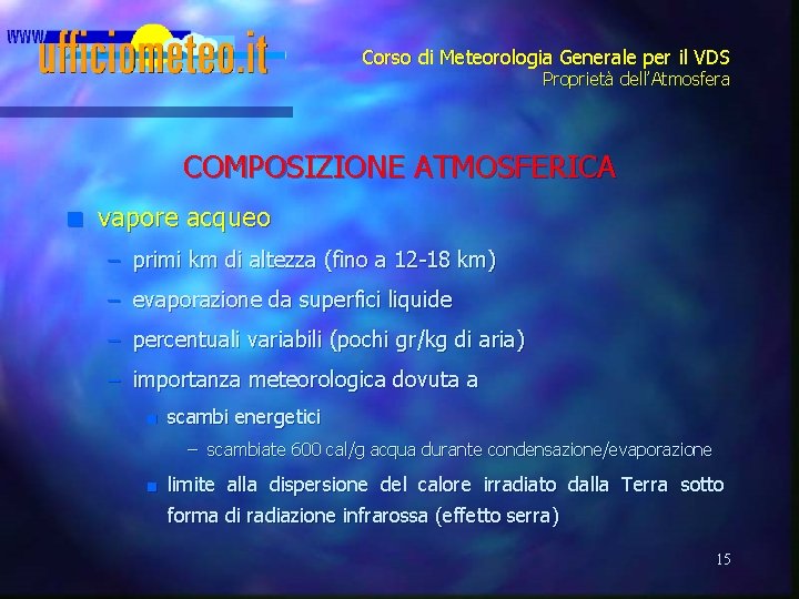 Corso di Meteorologia Generale per il VDS Proprietà dell’Atmosfera COMPOSIZIONE ATMOSFERICA n vapore acqueo