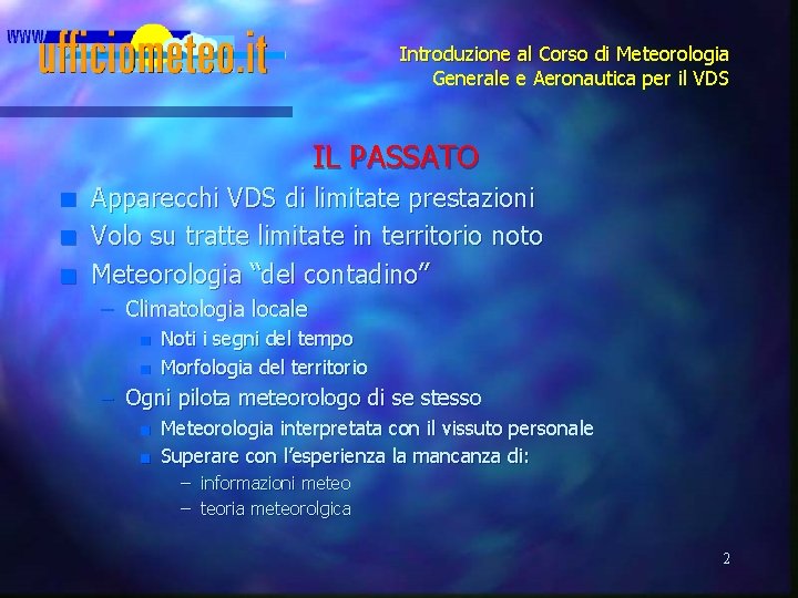 Introduzione al Corso di Meteorologia Generale e Aeronautica per il VDS IL PASSATO n