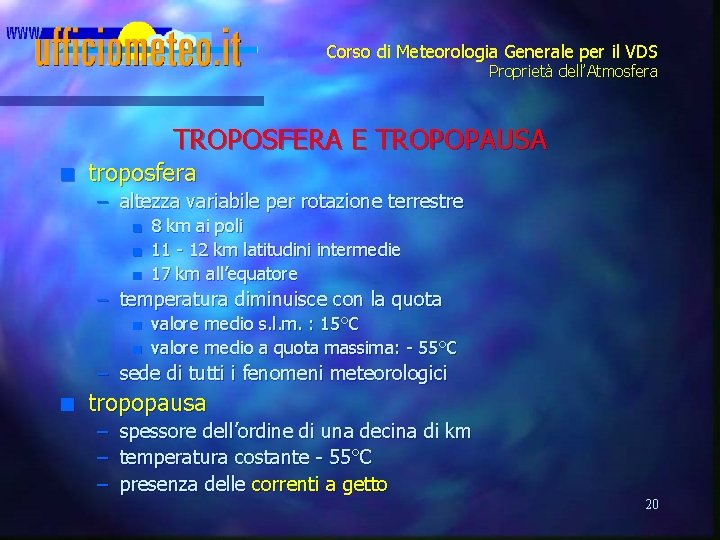 Corso di Meteorologia Generale per il VDS Proprietà dell’Atmosfera TROPOSFERA E TROPOPAUSA n troposfera