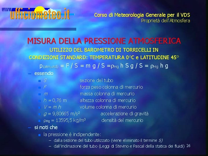 Corso di Meteorologia Generale per il VDS Proprietà dell’Atmosfera MISURA DELLA PRESSIONE ATMOSFERICA UTILIZZO