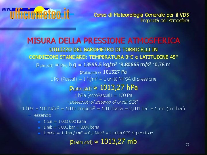 Corso di Meteorologia Generale per il VDS Proprietà dell’Atmosfera MISURA DELLA PRESSIONE ATMOSFERICA UTILIZZO