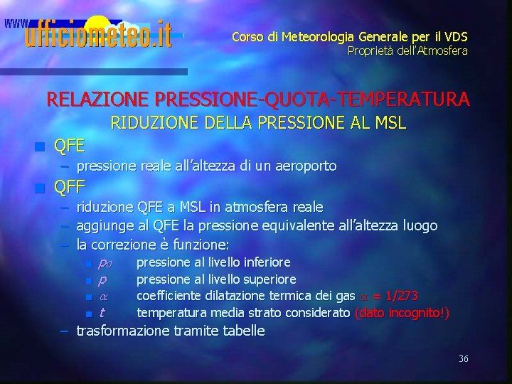 Corso di Meteorologia Generale per il VDS Proprietà dell’Atmosfera RELAZIONE PRESSIONE-QUOTA-TEMPERATURA RIDUZIONE DELLA PRESSIONE