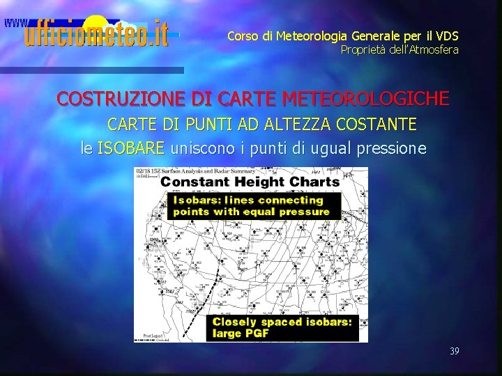 Corso di Meteorologia Generale per il VDS Proprietà dell’Atmosfera COSTRUZIONE DI CARTE METEOROLOGICHE CARTE