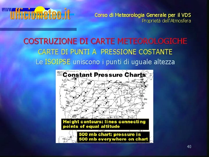 Corso di Meteorologia Generale per il VDS Proprietà dell’Atmosfera COSTRUZIONE DI CARTE METEOROLOGICHE CARTE