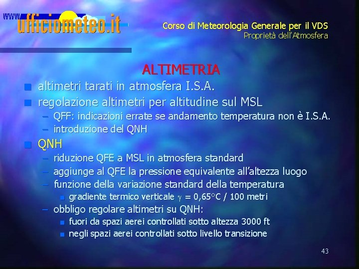 Corso di Meteorologia Generale per il VDS Proprietà dell’Atmosfera ALTIMETRIA n n altimetri tarati