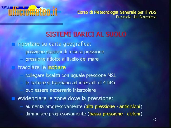 Corso di Meteorologia Generale per il VDS Proprietà dell’Atmosfera SISTEMI BARICI AL SUOLO n