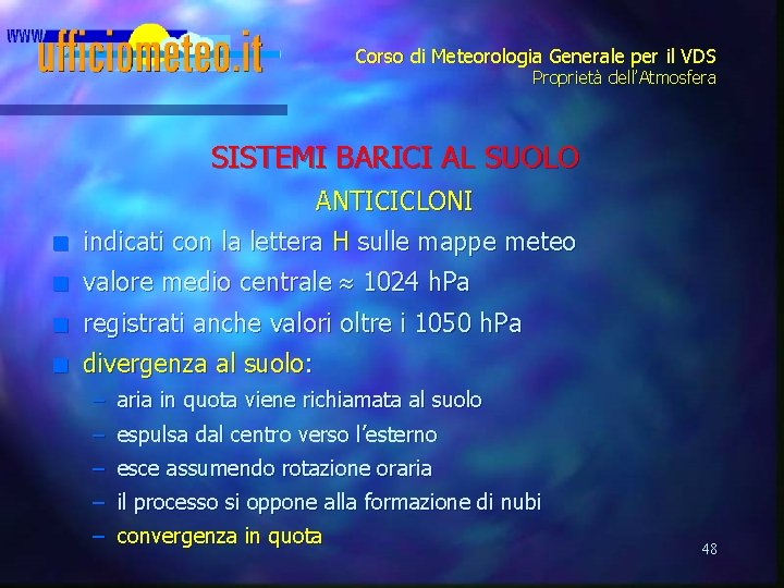 Corso di Meteorologia Generale per il VDS Proprietà dell’Atmosfera SISTEMI BARICI AL SUOLO ANTICICLONI