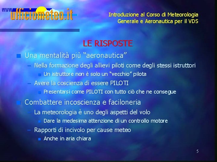Introduzione al Corso di Meteorologia Generale e Aeronautica per il VDS LE RISPOSTE n