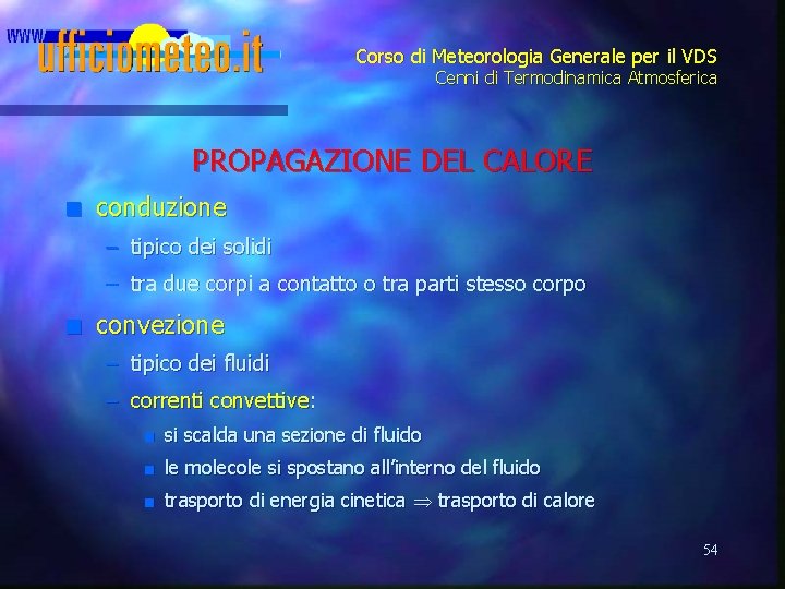 Corso di Meteorologia Generale per il VDS Cenni di Termodinamica Atmosferica PROPAGAZIONE DEL CALORE