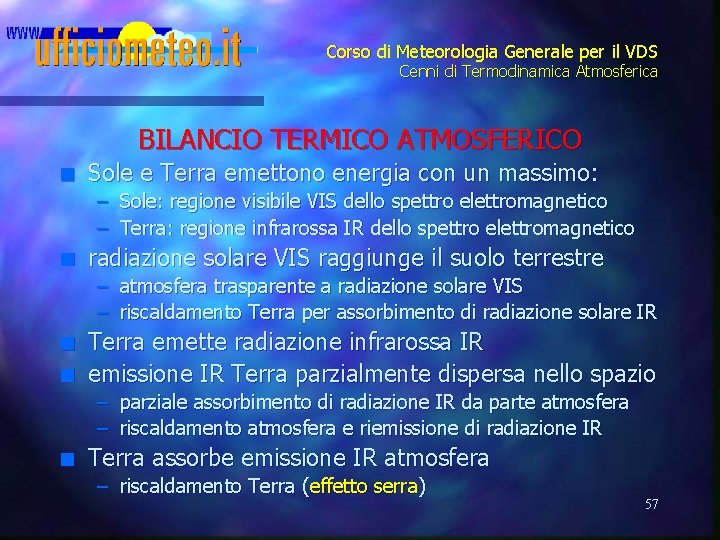 Corso di Meteorologia Generale per il VDS Cenni di Termodinamica Atmosferica BILANCIO TERMICO ATMOSFERICO