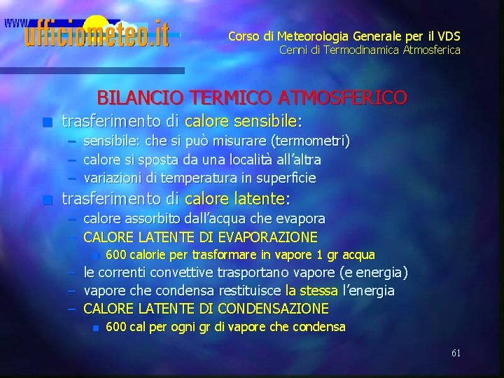 Corso di Meteorologia Generale per il VDS Cenni di Termodinamica Atmosferica BILANCIO TERMICO ATMOSFERICO