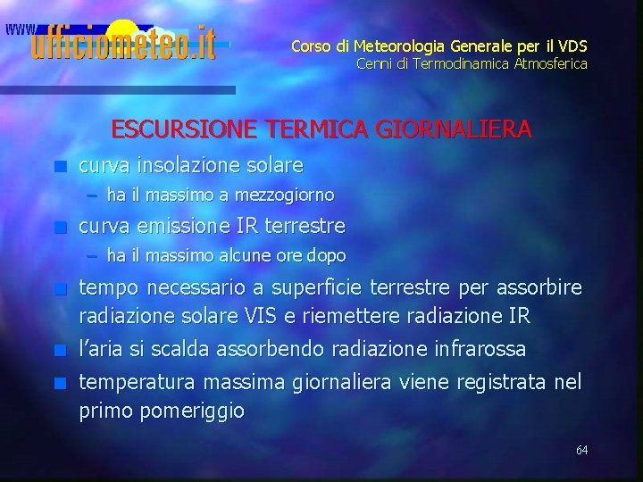 Corso di Meteorologia Generale per il VDS Cenni di Termodinamica Atmosferica ESCURSIONE TERMICA GIORNALIERA