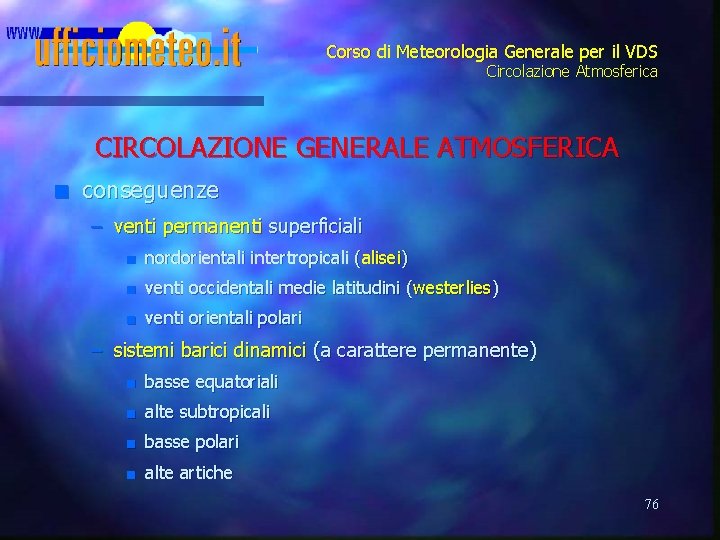 Corso di Meteorologia Generale per il VDS Circolazione Atmosferica CIRCOLAZIONE GENERALE ATMOSFERICA n conseguenze