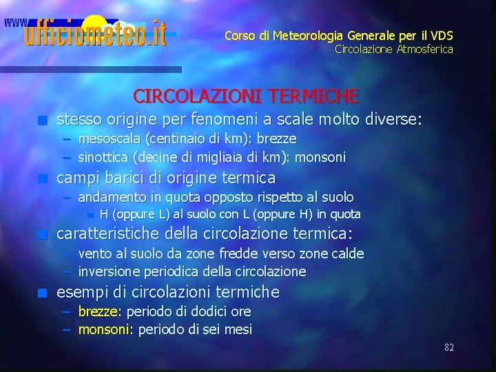 Corso di Meteorologia Generale per il VDS Circolazione Atmosferica CIRCOLAZIONI TERMICHE n stesso origine
