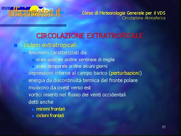 Corso di Meteorologia Generale per il VDS Circolazione Atmosferica CIRCOLAZIONE EXTRATROPICALE n i cicloni