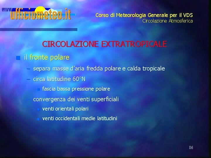 Corso di Meteorologia Generale per il VDS Circolazione Atmosferica CIRCOLAZIONE EXTRATROPICALE n il fronte