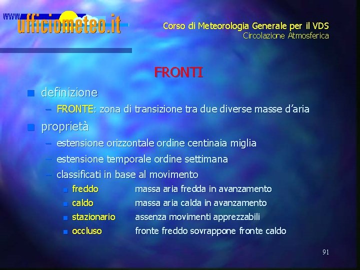 Corso di Meteorologia Generale per il VDS Circolazione Atmosferica FRONTI n definizione – FRONTE: