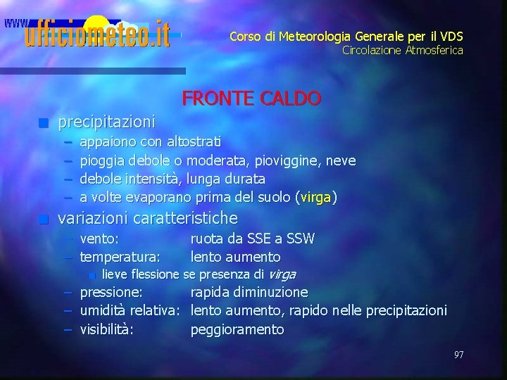 Corso di Meteorologia Generale per il VDS Circolazione Atmosferica FRONTE CALDO n precipitazioni –