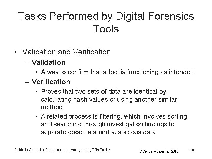 Tasks Performed by Digital Forensics Tools • Validation and Verification – Validation • A