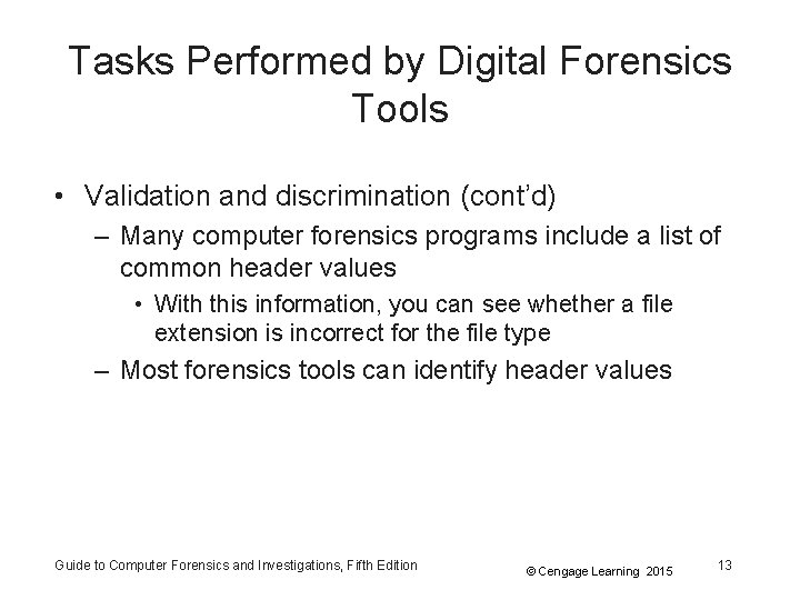 Tasks Performed by Digital Forensics Tools • Validation and discrimination (cont’d) – Many computer