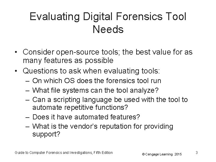 Evaluating Digital Forensics Tool Needs • Consider open-source tools; the best value for as